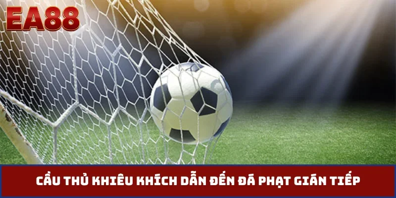 Cầu thủ khiêu khích dẫn đến đá phạt gián tiếp