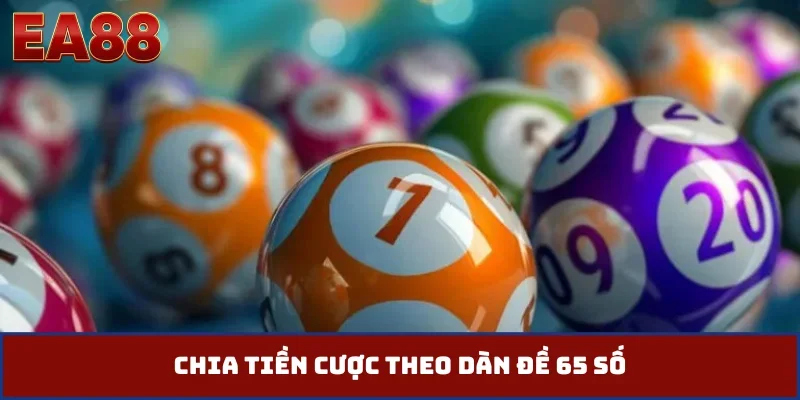 Chia tiền cược theo dàn đề 65 số