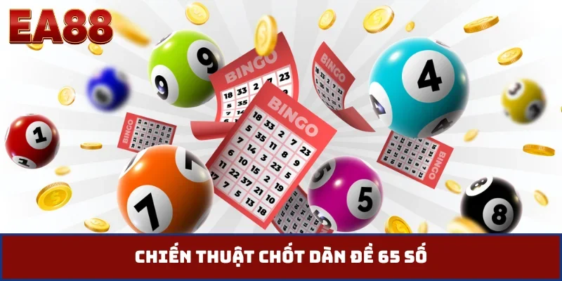 Chiến thuật chốt dàn đề 65 số