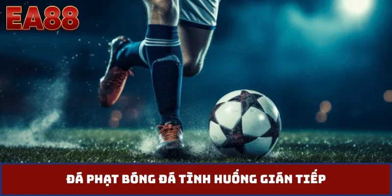 Đá phạt bóng đá tình huống gián tiếp