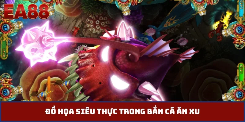 Đồ họa siêu thực trong bắn cá ăn xu
