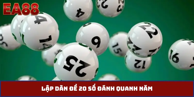 Lập dàn đề 20 số đánh quanh năm