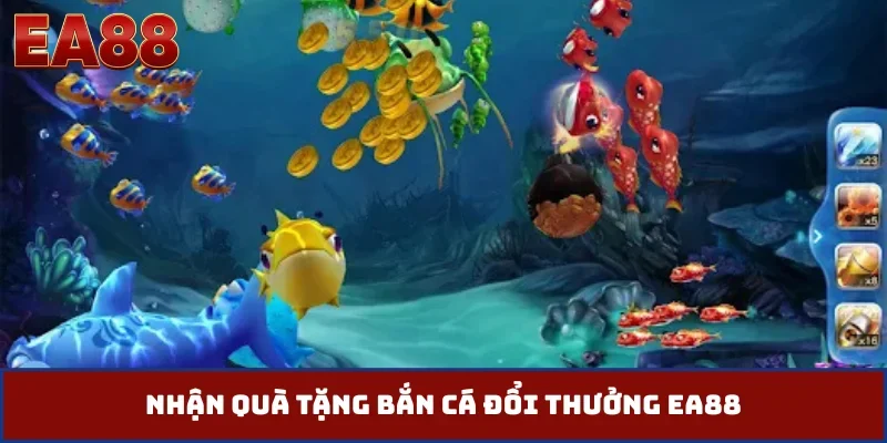 Nhận quà tặng bắn cá đổi thưởng EA88