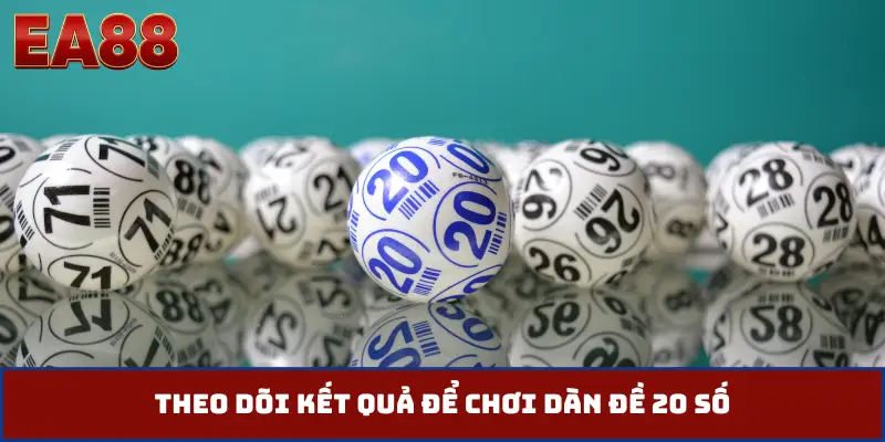 Theo dõi kết quả để chơi dàn đề 20 số