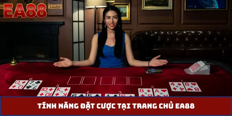 Tính năng đặt cược tại trang chủ EA88