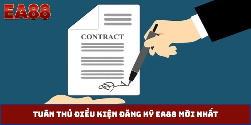Tuân thủ điều kiện đăng ký EA88 mới nhất
